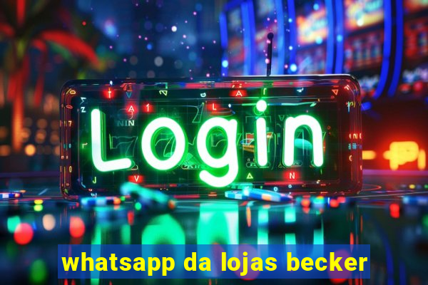 whatsapp da lojas becker